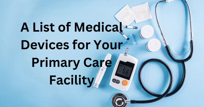 A List of Medical Devices for Your Primary Care Facility