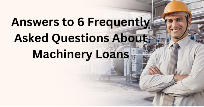 Answers to 6 Frequently Asked Questions About Machinery Loans