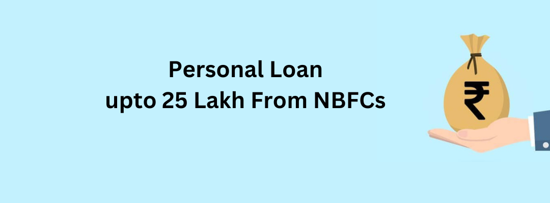 Here’s How To Get A Personal Loan For 25 Lakh From NBFCs.