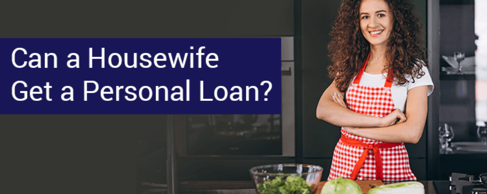 How to Obtain a Personal Loan for a Housewife?