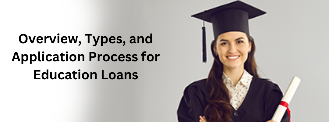 Overview, Types, and Application Process for Education Loans