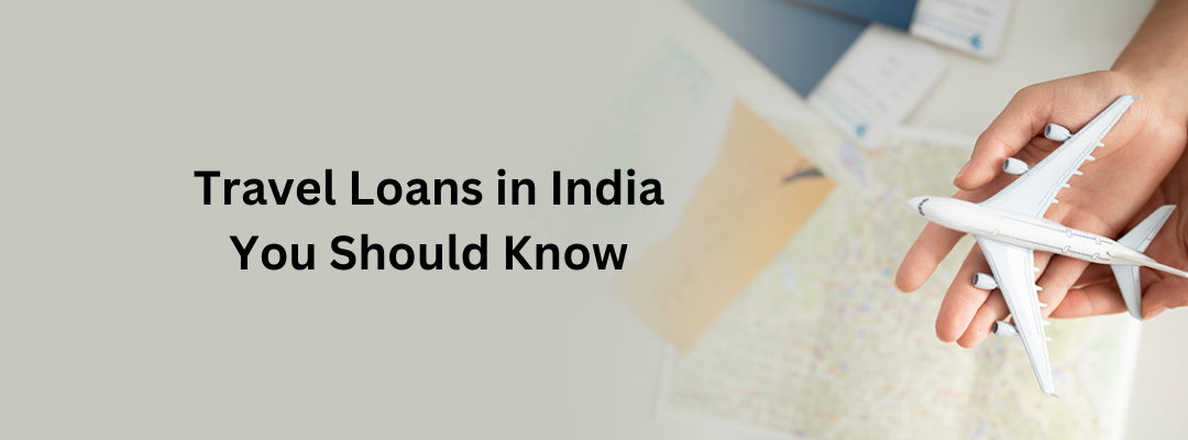 Facts About Travel Loans in India You Should Know