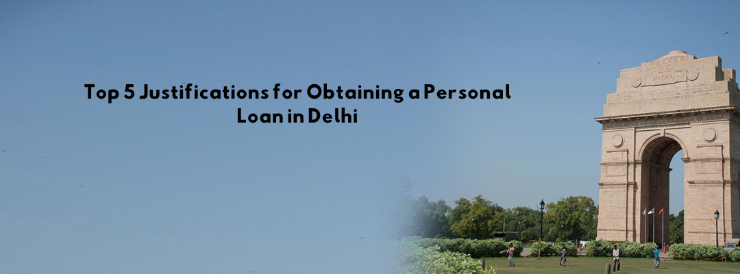 Top 5 Justifications for Obtaining a Personal Loan in Delhi