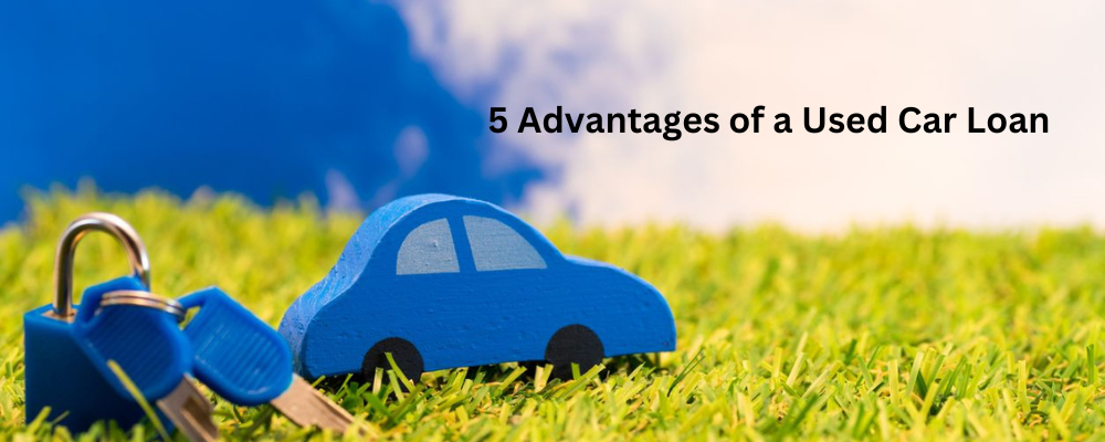 Top 5 Advantages of a Used Car Loan