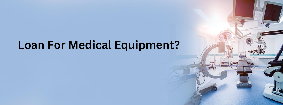 What Can Be Done With A Loan For Medical Equipment?