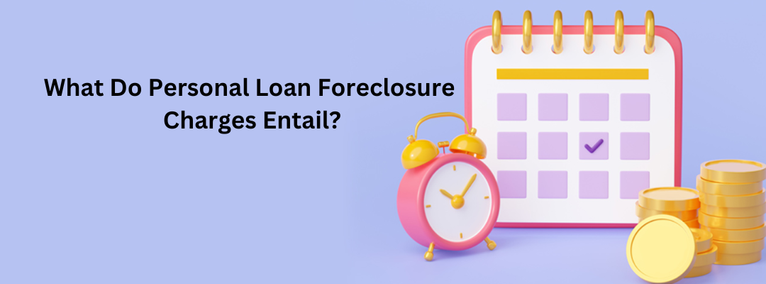 What Do Personal Loan Foreclosure Charges Entail?